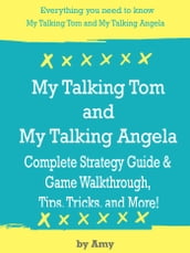 My Talking Tom and My Talking Angela Complete Strategy Guide & Game Walkthrough, Tips, Tricks, and More!