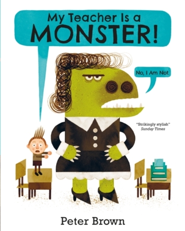 My Teacher is a Monster! (No, I am not) - Peter Brown