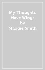 My Thoughts Have Wings