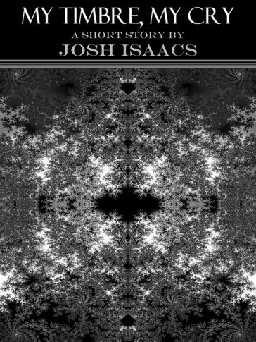 My Timbre, My Cry - Josh Isaacs