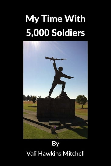My Time With 5,000 Soldiers - Vali J. Hawkins Mitchell - Ph.D. - LMHC - REAT
