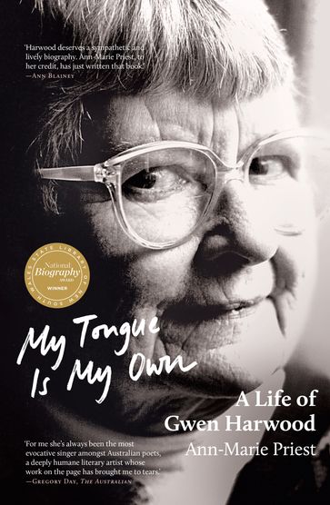 My Tongue is My Own: A Life of Gwen Harwood - Ann-Marie Priest