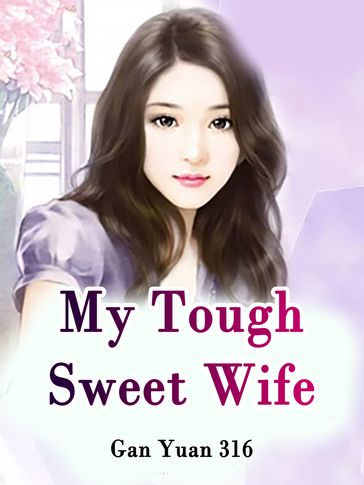 My Tough Sweet Wife - Gan Yuan316 - Lemon Novel