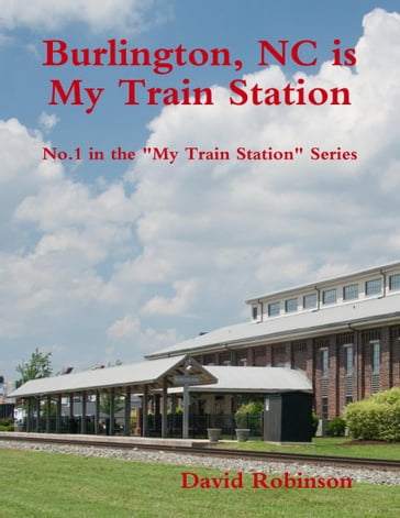 My Train Station is Burlington, NC - David Robinson