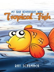 My True Adventures with Tropical Fish