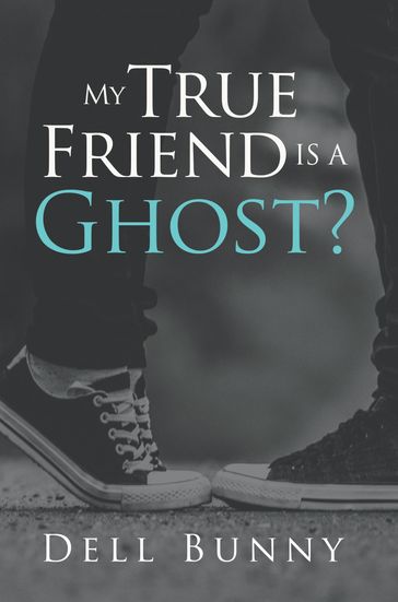 My True Friend is a Ghost? - Writers Republic LLC