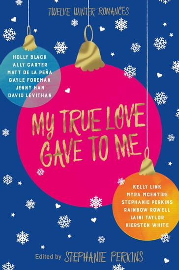 My True Love Gave to Me - Ally Carter - David Levithan - Gayle Forman - Holly Black - Jenny Han - Kelly Link - Kiersten White - Laini Taylor - Matt de la Pena - Myra McEntire - Rainbow Rowell - Stephanie Perkins