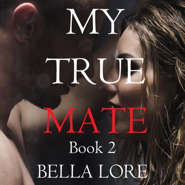My True Mate: Book 2 - Bella Lore