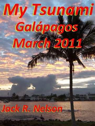 My Tsunami; Galapagos March 2011 - Jack Nelson
