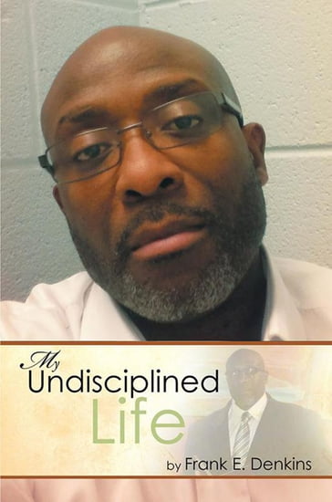 My Undisciplined Life - Frank E. Denkins