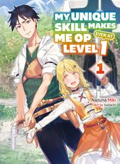 My Unique Skill Makes Me OP Even at Level 1 vol 1 ( light novel)