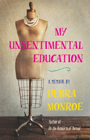 My Unsentimental Education - Debra Monroe