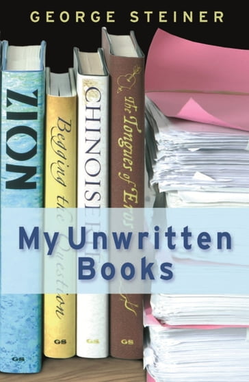 My Unwritten Books - George Steiner