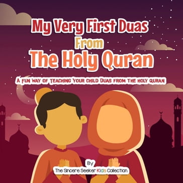 My Very First Duas From the Holy Quran - The Sincere Seeker Kids Collection