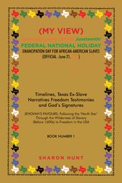 (My View) Celebrating with Texas! Juneteenth! Federal National Holiday Emancipation Day for African-American Slaves (Official -June 21, 2021)