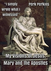 My Visions of Jesus, Mary and the Apostles