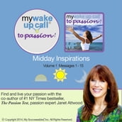 My Wake UP Call® to Passion: Midday Inspirations: Volume 1