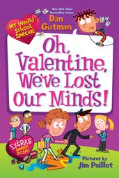 My Weird School Special: Oh, Valentine, We ve Lost Our Minds!
