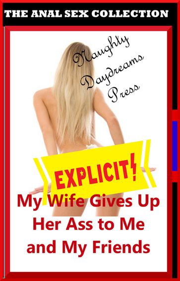 My Wife Gives Up Her Ass to Me and My Friends - Naughty Daydreams Press