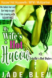 My Wife s a Hot Hucow Part 3: Estelle s Hot Dates