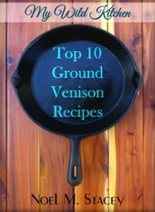 My Wild Kitchen: Top Ten Ground Venison Recipes