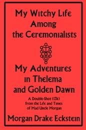 My Witchy Life Among the Ceremonialists: My Adventures in Thelema and Golden Dawn