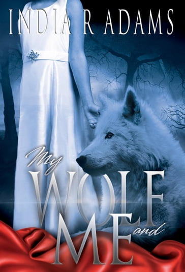 My Wolf and Me - India R Adams
