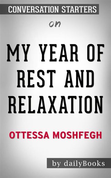 My Year of Rest and Relaxation: by Ottessa Moshfegh   Conversation Starters - dailyBooks