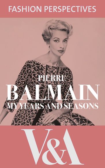 My Years and Seasons: The Autobiography of Pierre Balmain - Pierre Balmain