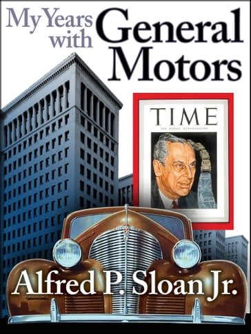 My Years with General Motors - Alfred P Sloan Jr.