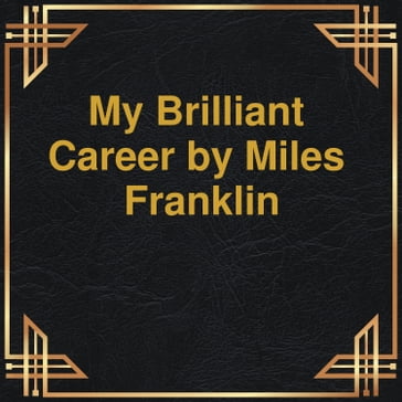 My brilliant Career (Unabridged) - Miles Franklin