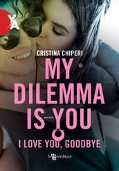 My dilemma is you: I love you, goodbye