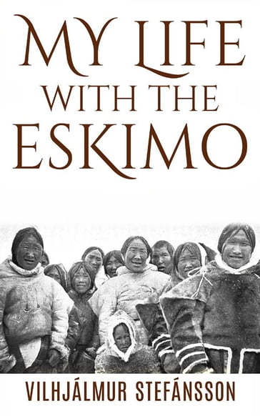 My life with the Eskimo - Vilhjalmur Stefansson