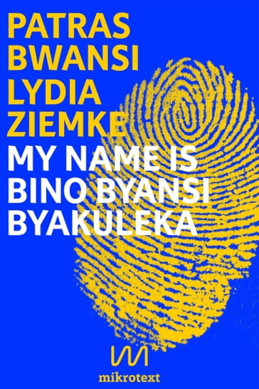 My name is Bino Byansi Byakuleka - Lydia Ziemke - Patras Bwansi