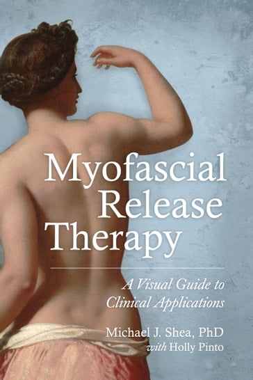 Myofascial Release Therapy - Holly Pinto - Ph. D. Michael J. Shea