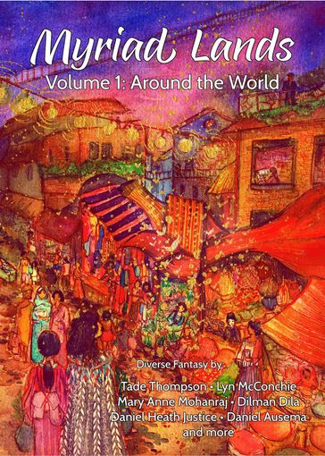 Myriad Lands: Vol 1, Around the World - Daniel Ausema - Daniel Heath Justice - Dilman Dila - Lyn McConchie - Mary Anne Mohanraj - Tade Thompson