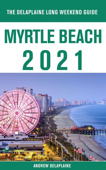 Myrtle Beach - The Delaplaine 2021 Long Weekend Guide - Andrew Delaplaine