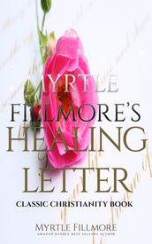 Myrtle Fillmore s Healing Letters: Classic Christianity Book