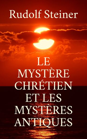 Le Mystère chrétien et les mystères antiques - Rudolf Steiner