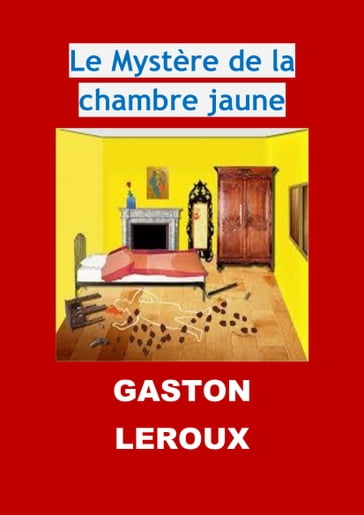 Le Mystère de la chambre jaune (Edition Intégrale - Version Illustrée) - Gaston Leroux