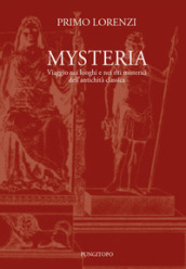 Mysteria. Viaggio nei luoghi e nei riti misterici dell antichità classica