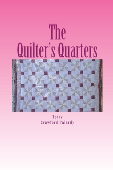 Mysteries in The Quilter's Quarters: Book 1, The Quilter's Quarters - Terry Crawford Palardy