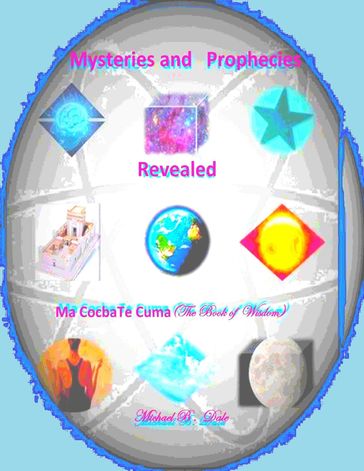 Mysteries and Prophecies Revealed- Ma Cocba Te Cuma (the Book of Wisdom) - Michael Dale