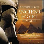 Mysteries of Ancient Egypt Revealed   Children s Book on Egypt Grade 4   Children s Ancient History