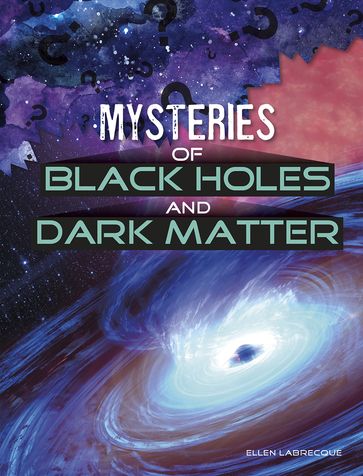 Mysteries of Black Holes and Dark Matter - Ellen Labrecque