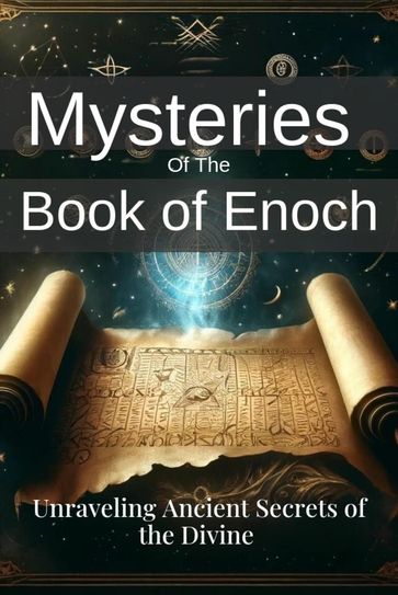 Mysteries of the Book of Enoch: Unraveling Ancient Secrets of the Divine - Nick Creighton