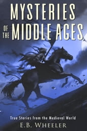 Mysteries of the Middle Ages: True Stories from the Medieval World