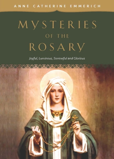 Mysteries of the Rosary - Anne Catherine Emmerich