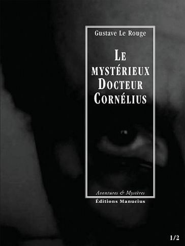 Le Mystérieux Docteur Cornélius, épisodes 1 et 2 - Gustave Le Rouge