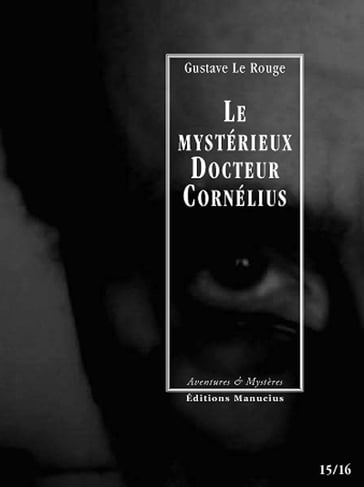 Le Mystérieux Docteur Cornélius, épisodes 15 et 16 - Gustave Le Rouge